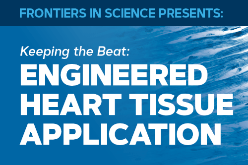 Frontiers In Science Keeping the Beat: Engineered Heart Tissue Application
