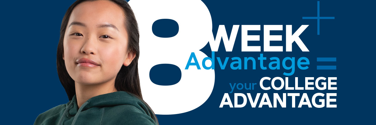 8 Week Advantage = your college advantage