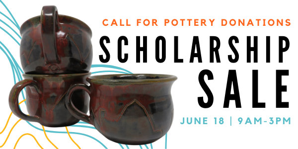Call for Pottery Donations | Scholarship Sale | June 18 9am-3pm