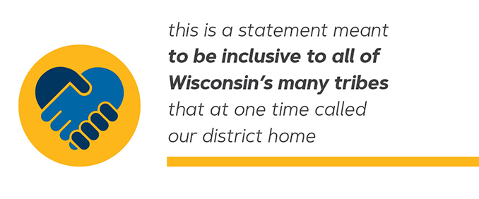 this is a statement meant to be inclusive to all of Wisconsin's many tribes that at one time called our district home. 