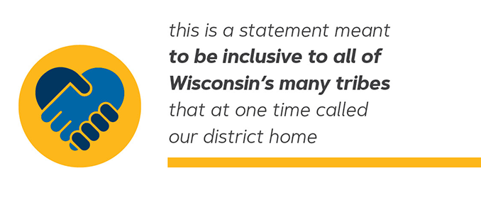 this is a statement meant to be inclusive to all of Wisconsin's many tribes that at one time called our district home.