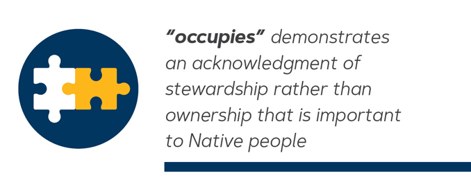 "occupies" demonstrates an acklowledgment of stewardship rather than ownership that is important to Native people.